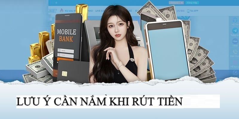 Những lưu ý quan trọng khi thực hiện lệnh rút tiền